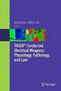 Produktbild: TASER&reg; Conducted Electrical Weapons: Physiology, Pathology, and Law