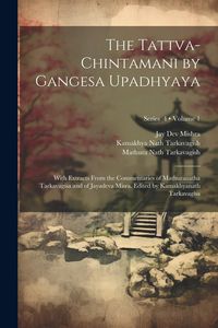 Produktbild: The Tattva-chintamani by Gangesa Upadhyaya; With Extracts From the Commentaries of Mathuranatha Tarkavagisa and of Jayadeva Misra. Edited by Kamakhyan