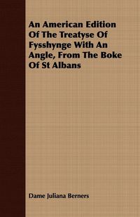 Produktbild: An American Edition Of The Treatyse Of Fysshynge With An Angle, From The Boke Of St Albans