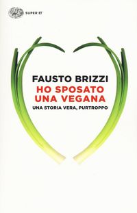 Produktbild: Ho sposato una vegana. Una storia vera, purtroppo