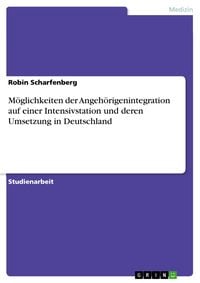 Produktbild: M&ouml;glichkeiten der Angeh&ouml;rigenintegration auf einer Intensivstation und deren Umsetzung in Deutschland