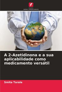 Produktbild: A 2-Azetidinona e a sua aplicabilidade como medicamento vers&aacute;til