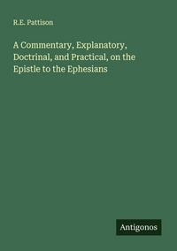Produktbild: A Commentary, Explanatory, Doctrinal, and Practical, on the Epistle to the Ephesians