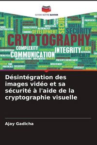 Produktbild: D&eacute;sint&eacute;gration des images vid&eacute;o et sa s&eacute;curit&eacute; &agrave; l'aide de la cryptographie visuelle