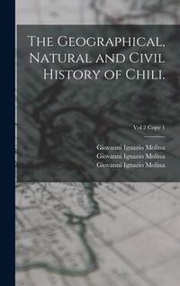 Produktbild: The Geographical, Natural and Civil History of Chili.; Vol 2 copy 1