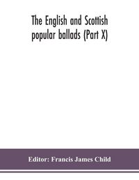 Produktbild: The English And Scottish Popular Ballads (Part X)