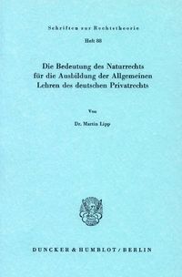 Die Bedeutung des Naturrechts für die Ausbildung der Allgemeinen Lehren des deutschen Privatrechts.
