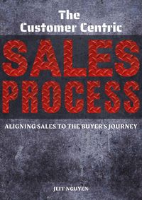 Produktbild: The Customer Centric Sales Process: Aligning Sales to the Buyer's Journey