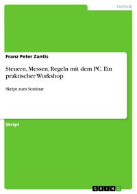 Produktbild: Steuern, Messen, Regeln mit dem PC. Ein praktischer Workshop