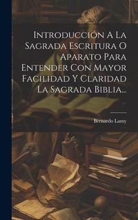 Produktbild: Introducci&oacute;n A La Sagrada Escritura O Aparato Para Entender Con Mayor Facilidad Y Claridad La Sagrada Biblia...
