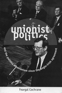 Produktbild: Unionist Politics and the Politics of Unionism Since the Anglo-Irish Agreement [Op]