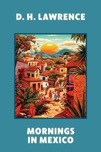 Bild vom Artikel Mornings in Mexico (Warbler Classics Annotated Edition) vom Autor D. H. Lawrence