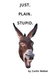 Produktbild: Just. Plain. Stupid.