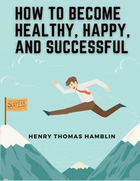 Produktbild: How to Become Healthy, Happy, and Successful