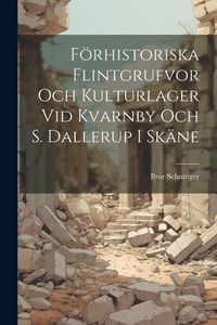 Produktbild: F&ouml;rhistoriska Flintgrufvor och Kulturlager vid Kvarnby och S. Dallerup i Sk&auml;ne