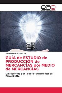 Produktbild: Gu&iacute;a De Estudio De Producci&oacute;n De Mercanc&iacute;as Por Medio De Mercanc&iacute;as