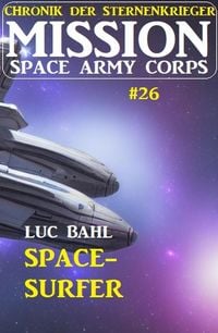 Produktbild: Mission Space Army Corps 26: Space-Surfer: Chronik der Sternenkrieger