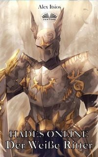 Produktbild: Hades Online: Der Wei&szlig;e Ritter (Der Ritter Des Feuers, 2. Buch)