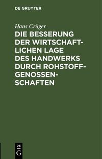Produktbild: Die Besserung der wirtschaftlichen Lage des Handwerks durch Rohstoffgenossenschaften