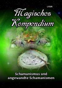 Produktbild: MAGISCHES KOMPENDIUM / Magisches Kompendium - Schamanismus und angewandte Schamanismen