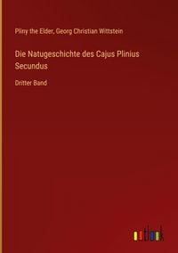 Produktbild: Die Natugeschichte des Cajus Plinius Secundus
