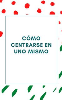 Produktbild: C&oacute;mo centrarse en uno mismo