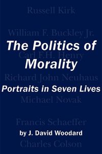 Produktbild: The Politics of Morality: Portraits in Seven Lives