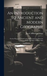 Produktbild: An Introduction to Ancient and Modern Geography: On the Plan of Goldsmith and Guy, Comprising Rules for Projecting Maps; With an Atlas