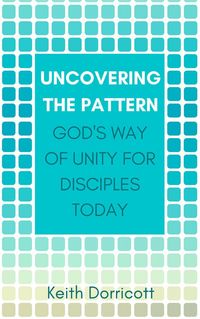 Produktbild: Uncovering the Pattern: God's Way of Unity For Disciples Today