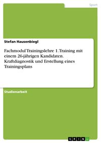 Produktbild: Fachmodul Trainingslehre 1. Training mit einem 26-j&auml;hrigen Kandidaten. Kraftdiagnostik und Erstellung eines Trainingsplans