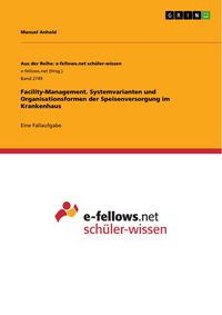 Produktbild: Facility-Management. Systemvarianten und Organisationsformen der Speisenversorgung im Krankenhaus