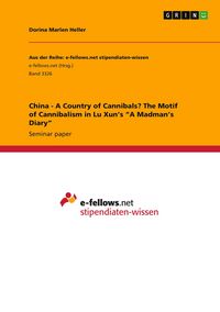 Produktbild: China - A Country of Cannibals? The Motif of Cannibalism in Lu Xun's "A Madman's Diary"