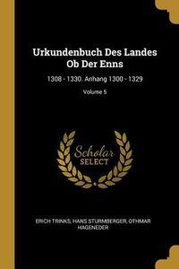 Produktbild: Urkundenbuch Des Landes OB Der Enns: 1308 - 1330. Anhang 1300 - 1329; Volume 5