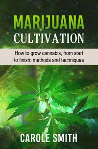 Produktbild: Marijuana Cultivation: How to Grow Cannabis, From Start to Finish: Methods and Techniques (Gardening)