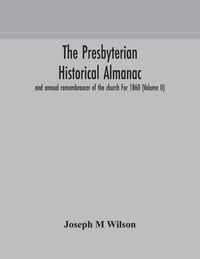 Produktbild: The Presbyterian Historical Almanac And Annual Remembrancer Of The Church For 1860 (Volume Ii)