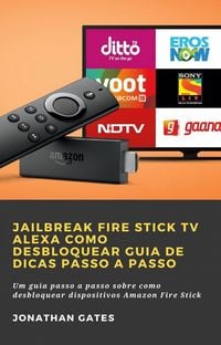Produktbild: Jailbreak Fire Stick TV Alexa Como desbloquear Guia de dicas passo a passo