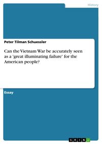 Produktbild: Can the Vietnam War be accurately seen as a 'great illuminating failure' for the American people?