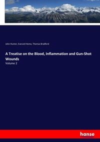 Produktbild: A Treatise on the Blood, Inflammation and Gun-Shot Wounds