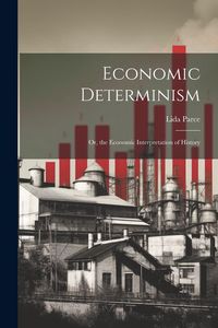 Produktbild: Economic Determinism: Or, the Economic Interpretation of History