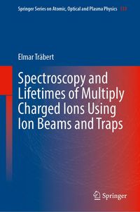 Produktbild: Spectroscopy and Lifetimes of Multiply Charged Ions Using Ion Beams and Traps