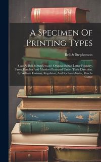 Produktbild: A Specimen Of Printing Types: Cast At Bell & Stephenson's Original British Letter Foundry, From Punches And Matrices Executed Under Their Direction.