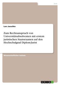 Produktbild: Zum Rechtsanspruch von Universit&auml;tsabsolventen mit erstem juristischen Staatsexamen auf den Hochschulgrad Diplom-Jurist