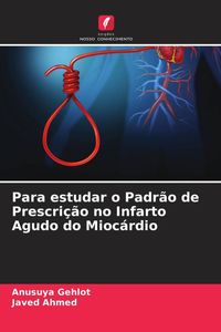 Produktbild: Para estudar o Padr&atilde;o de Prescri&ccedil;&atilde;o no Infarto Agudo do Mioc&aacute;rdio