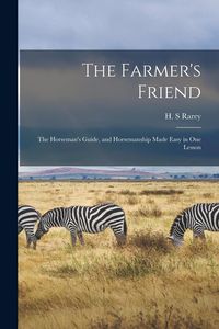 Produktbild: The Farmer's Friend: the Horseman's Guide, and Horsemanship Made Easy in One Lesson
