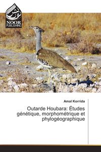 Produktbild: Outarde Houbara: &Eacute;tudes g&eacute;n&eacute;tique, morphom&eacute;trique et phylog&eacute;ographique