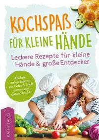 Produktbild: Kochspa&szlig; f&uuml;r kleine H&auml;nde - Leckere Rezepte f&uuml;r kleine H&auml;nde und gro&szlig;e Entdecker
