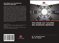Produktbild: Une &eacute;tude sur l'anxi&eacute;t&eacute; des &eacute;tudiants dipl&ocirc;m&eacute;s