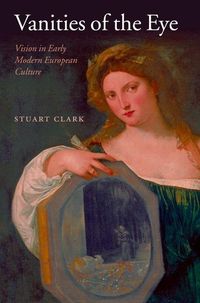 Bild vom Artikel Vanities of the Eye: Vision in Early Modern European Culture vom Autor Stuart Clark
