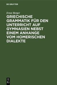 Produktbild: Griechische Grammatik f&uuml;r den Unterricht auf Gymnasien nebst einem Anhange vom Homerischen Dialekte