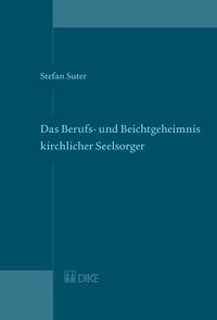 Produktbild: Das Berufs- und Beichtgeheimnis kirchlicher Seelsorger. Art. 321 StGB und CIC.